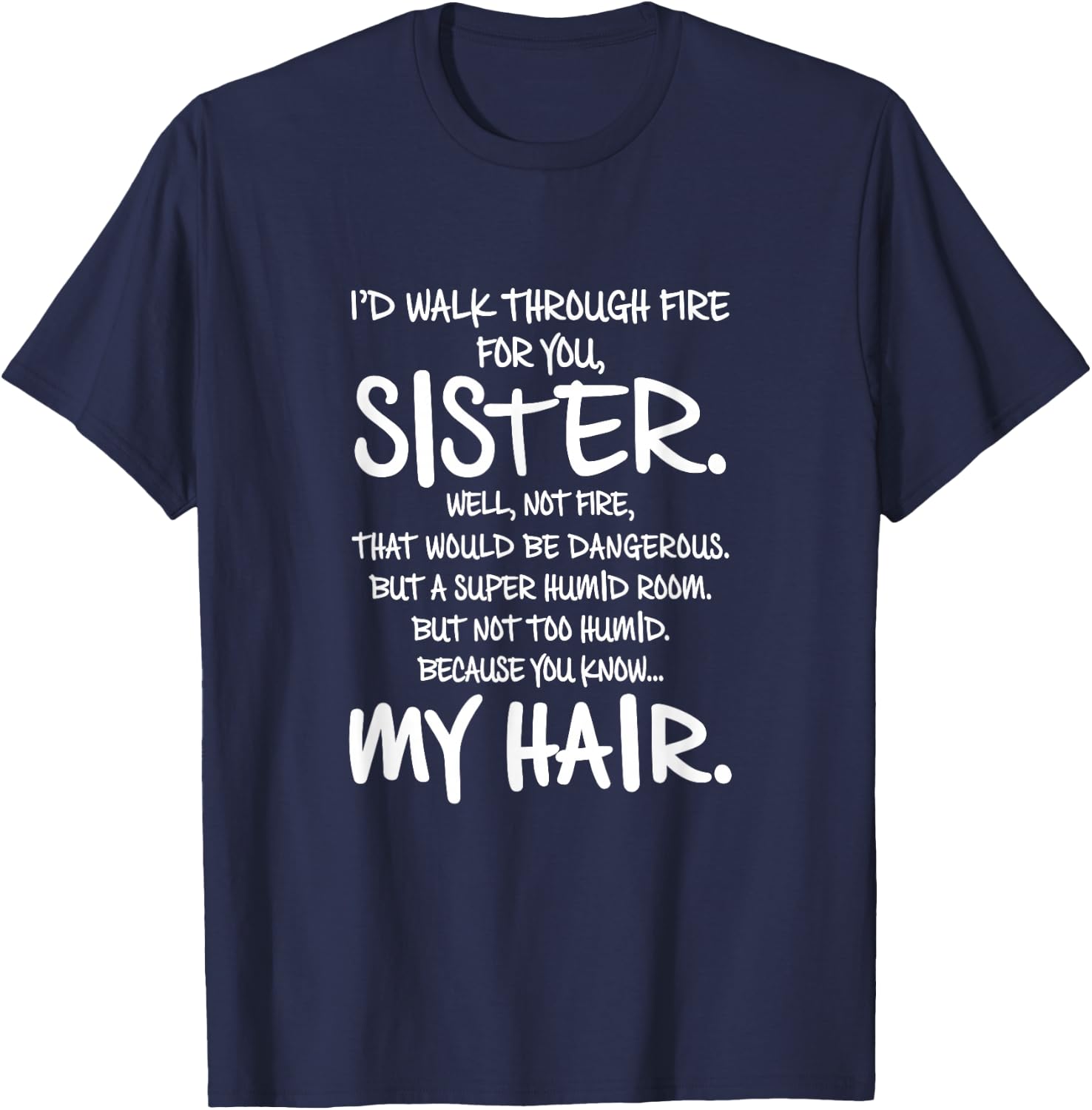 I'd Walk Through Fire For You Sister You Know My Hair Gift T-Shirt - T-Shirt | Navy