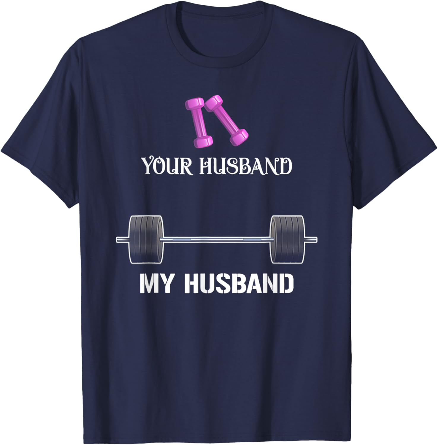 Your Husband My Husband Funny Weight Lifting T-Shirt - T-Shirt | Navy