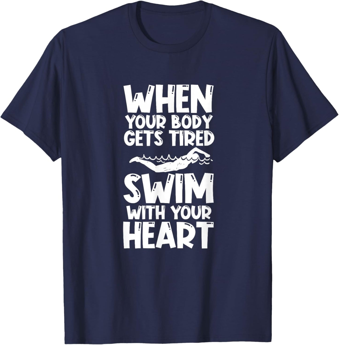 Swimming Swimmer Swim When Your Body Gets Tired T-Shirt - T-Shirt | Navy