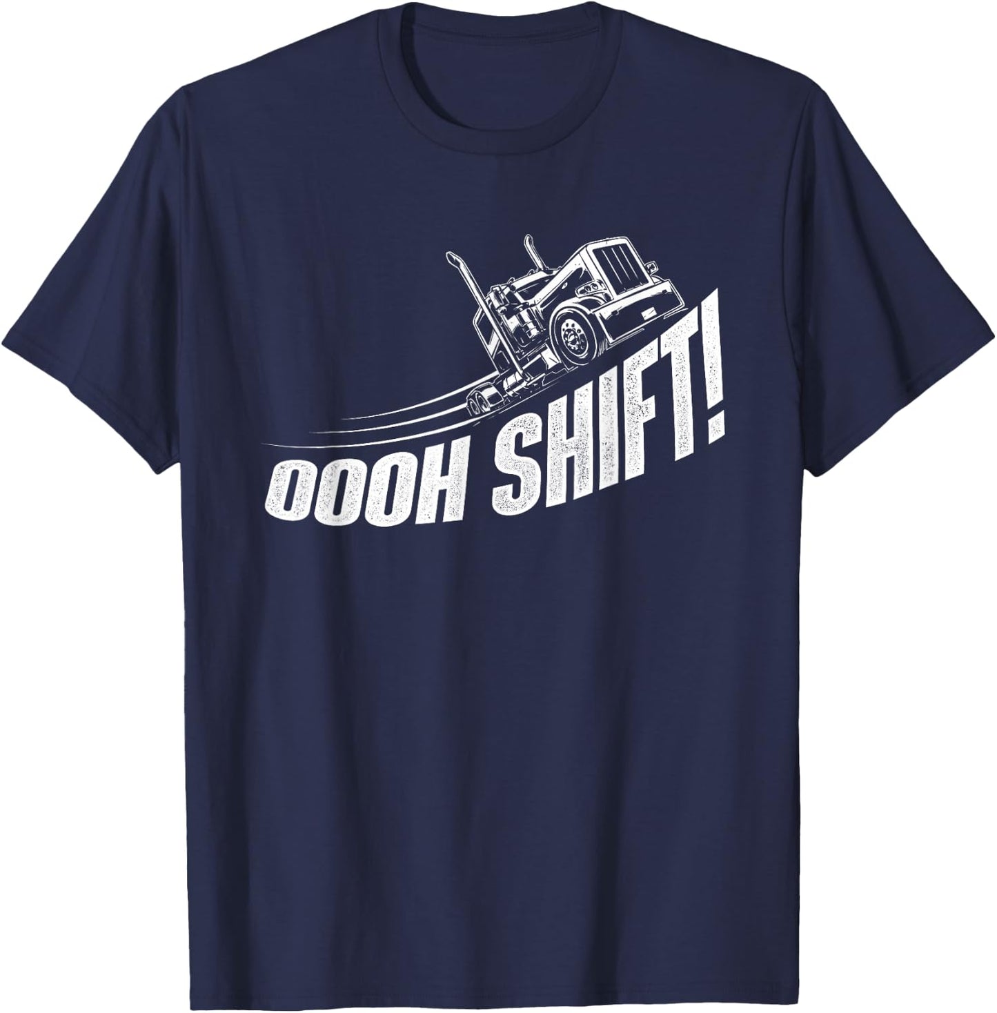 Oooh Shift - Trucker Semi Truck Driver Big Rig Trucking T-Shirt - T-Shirt | Navy