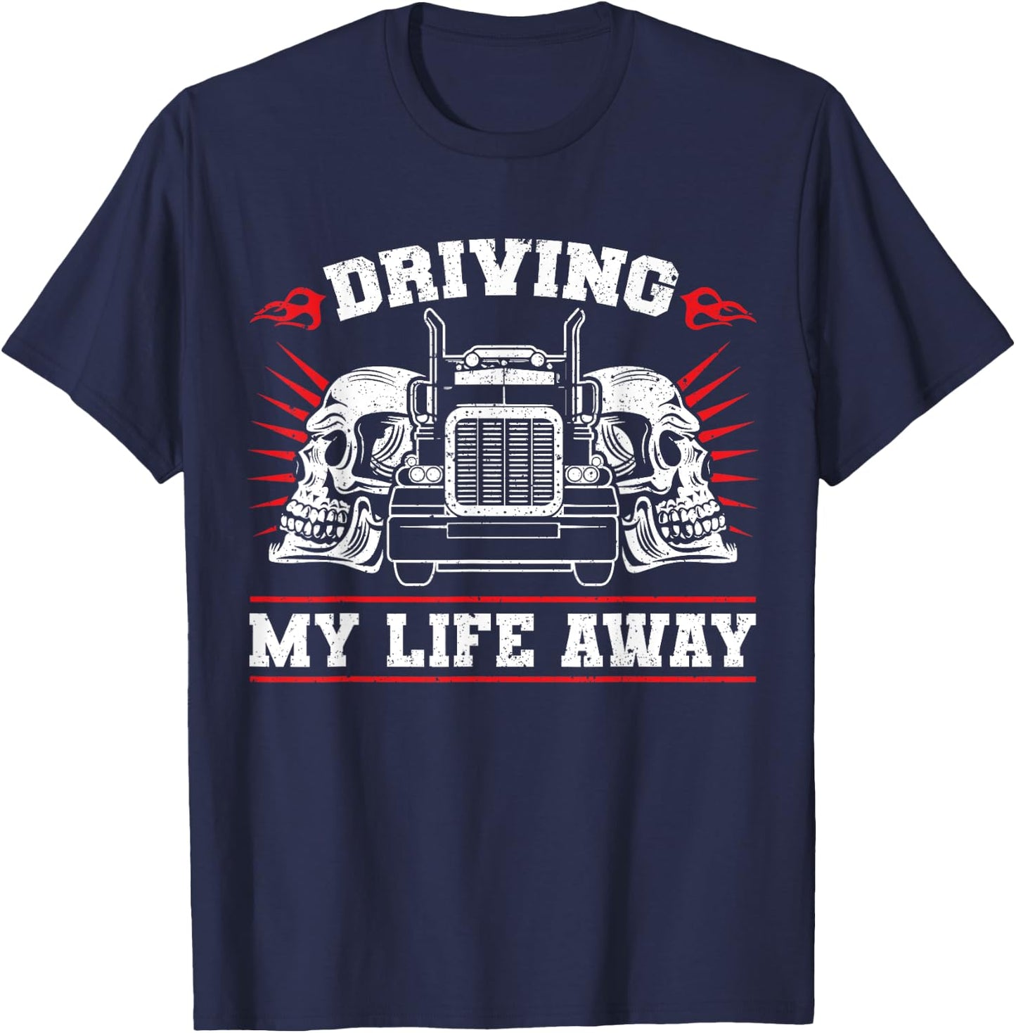 Trucker Truck Driver Driving My Life Away T-Shirt - T-Shirt | Navy