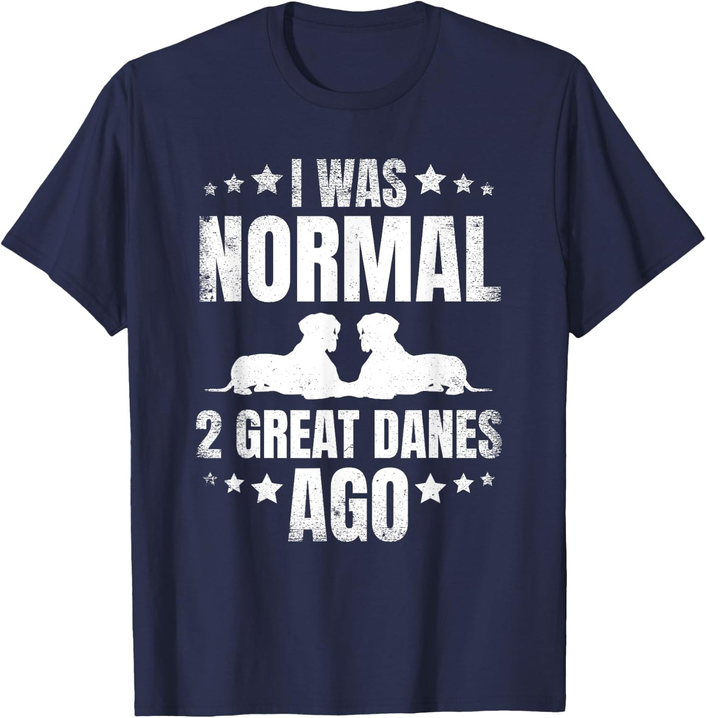 I Was Normal 2 Great Danes Ago for a Dane Lover T-Shirt - T-Shirt | Navy