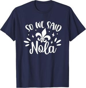 So We Said Nola Bride & Bridesmaid Bachelorette New Orleans T-Shirt - T-Shirt | Navy