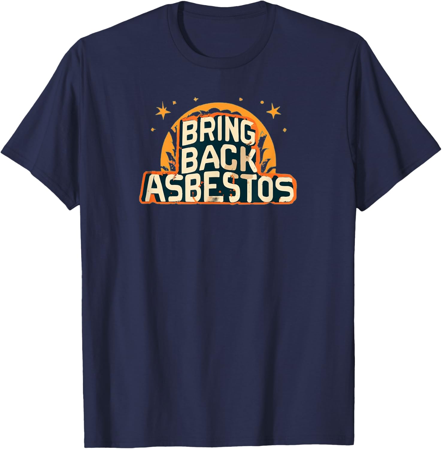 Bring Back Asbestos Funny Trades Man tea perfect for work T-Shirt - T-Shirt | Navy