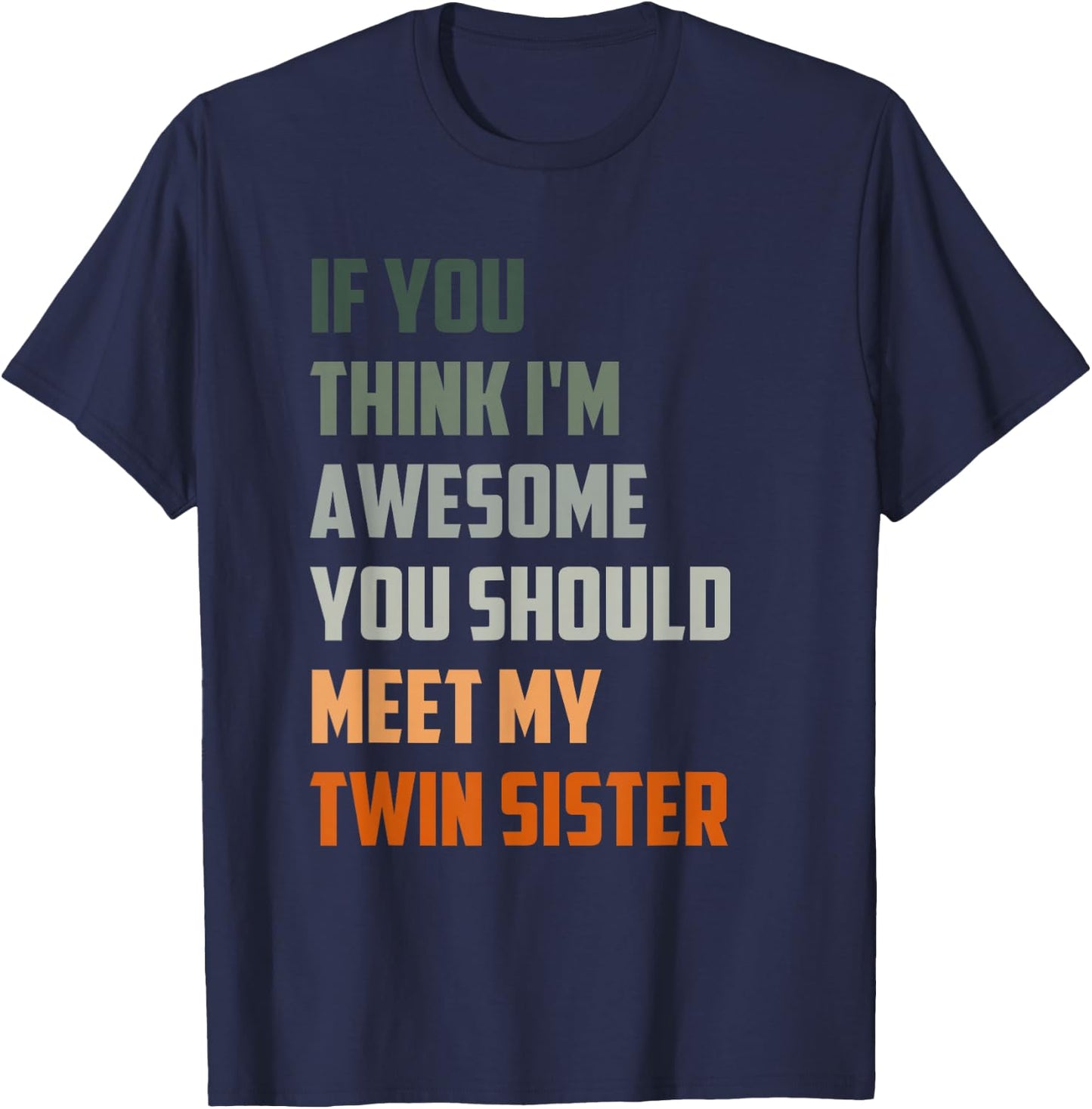 If You Think I’m Awesome Meet My Twin Sister Funny sister T-Shirt - T-Shirt | Navy