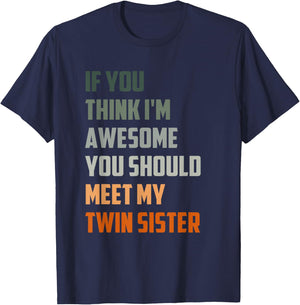 If You Think I’m Awesome Meet My Twin Sister Funny sister T-Shirt - T-Shirt | Navy