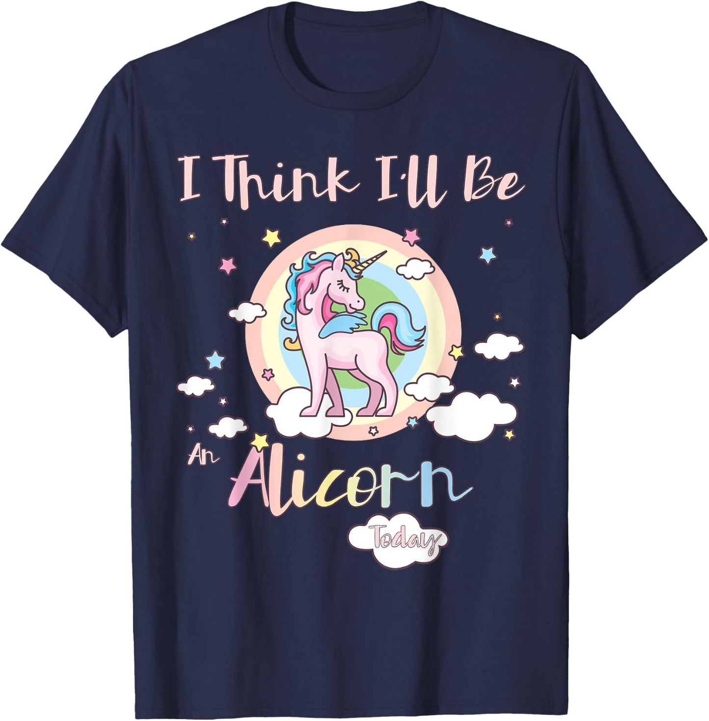 I Think I'll Be an Alicorn Today Rainbow Cute Flying Unicorn T-Shirt - T-Shirt | Navy