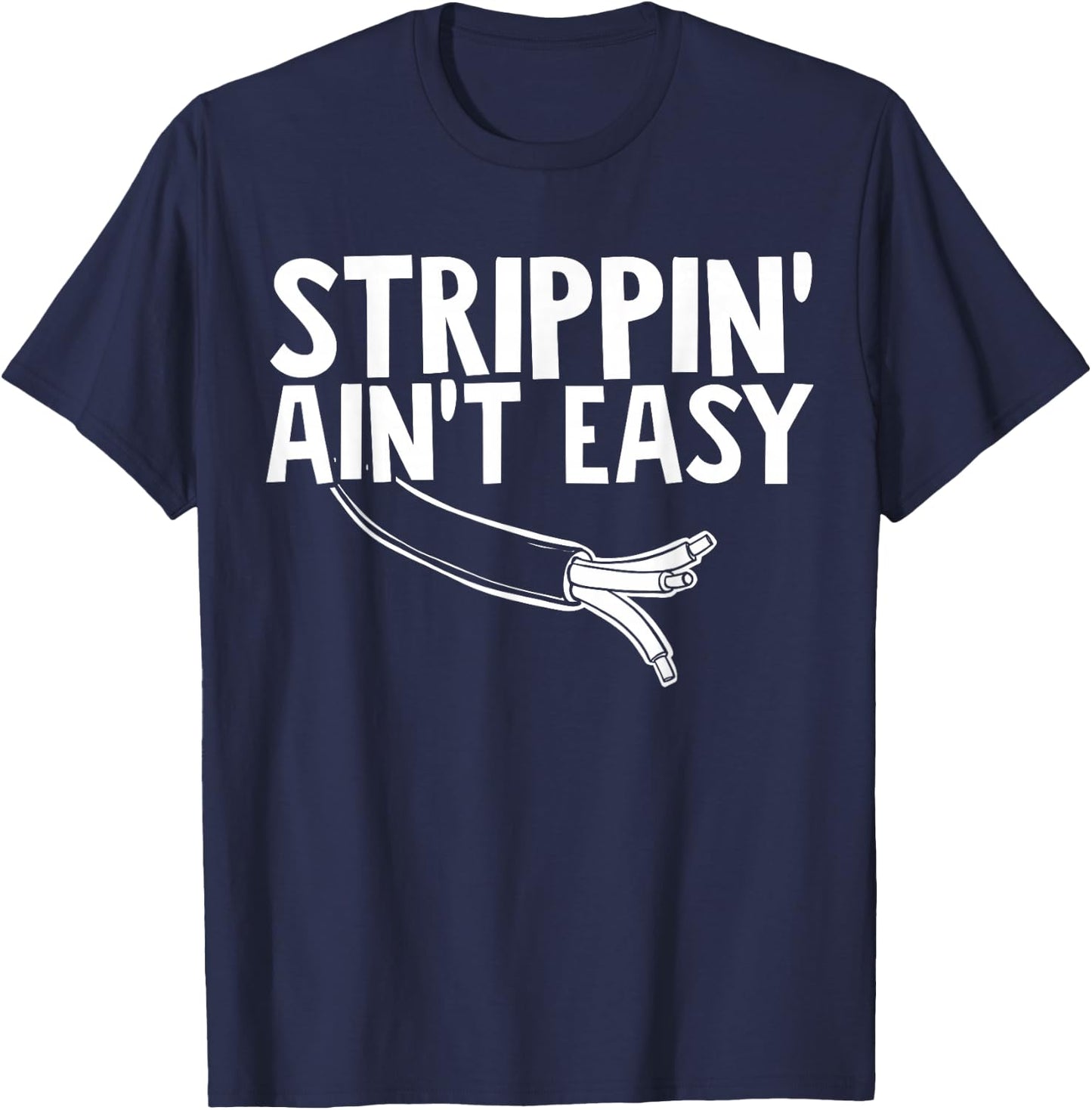 Electrician Strippin Aint Easy T-Shirt - T-Shirt | Navy