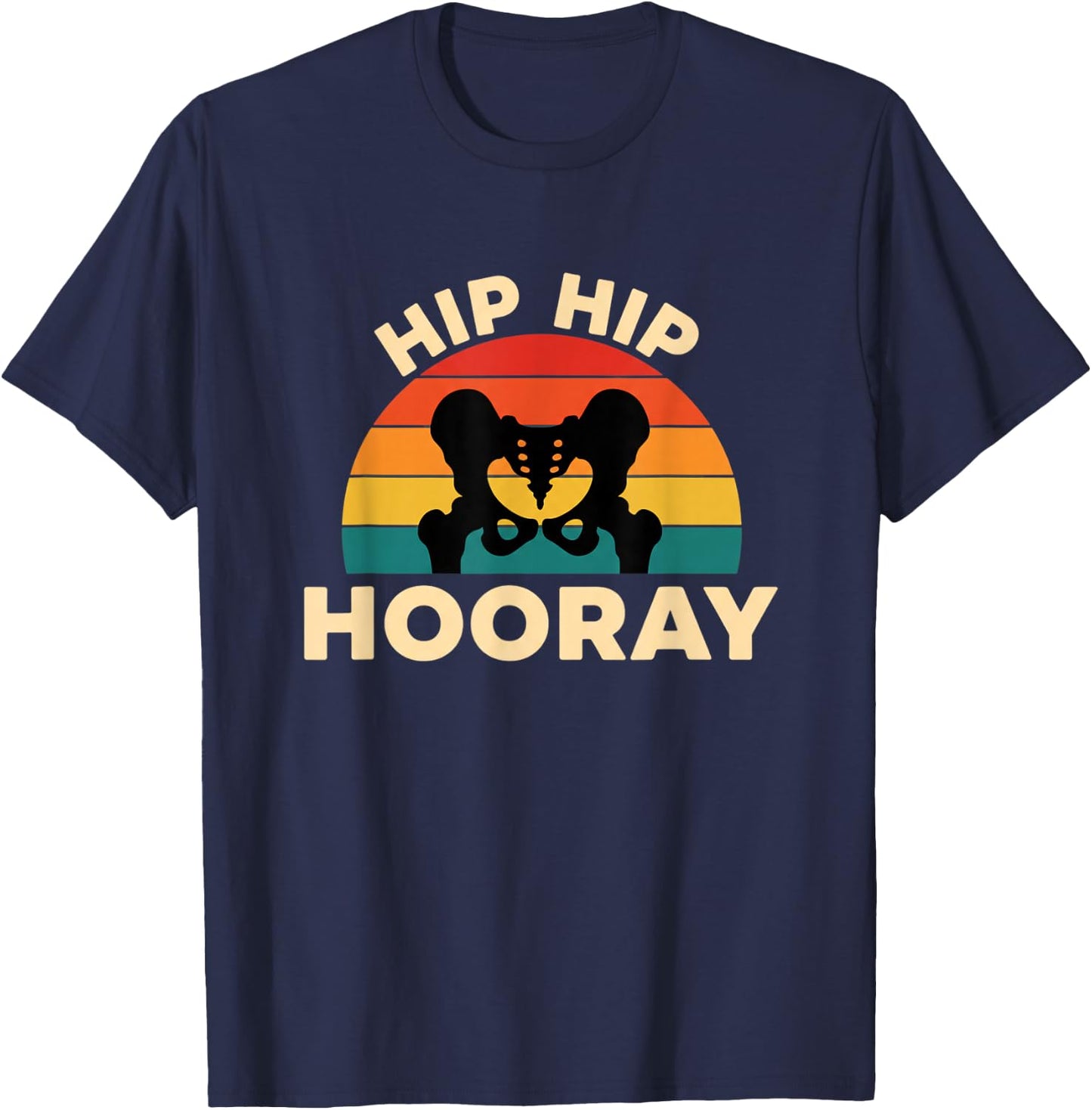 Medical Health Hip Hip Hooray, Hip Replacement & Orthopedcs T-Shirt - T-Shirt | Navy