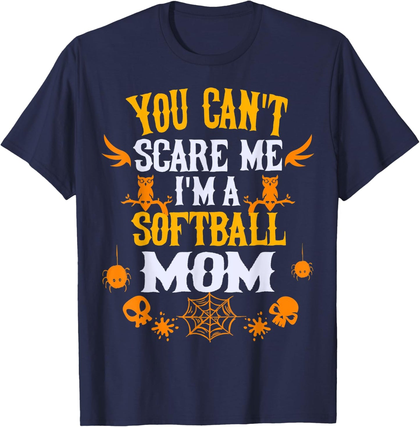 You Can't Scare Me I'm a Softball Mom Halloween T-Shirt - T-Shirt | Navy