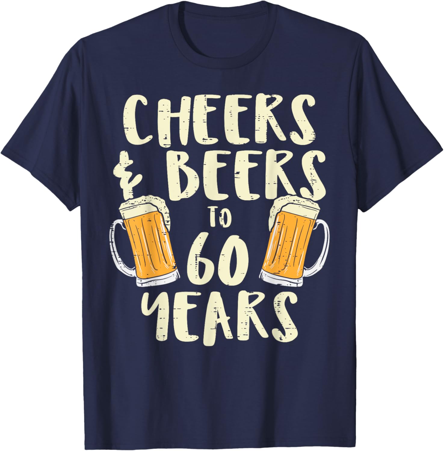Cheers Beers 60 Years Sixty 60th Birthday Drinking Gift Men T-Shirt - T-Shirt | Navy