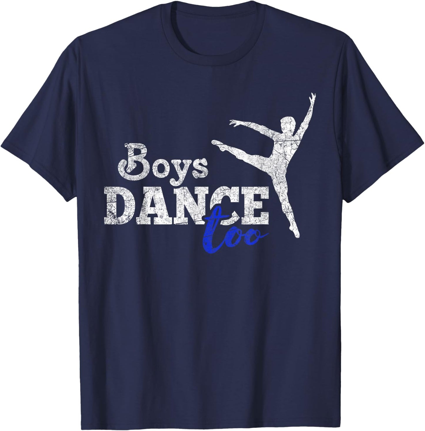 Boys Dance Too Ballet Dancer I Funny Men Dancer Gift T-Shirt - T-Shirt | Navy