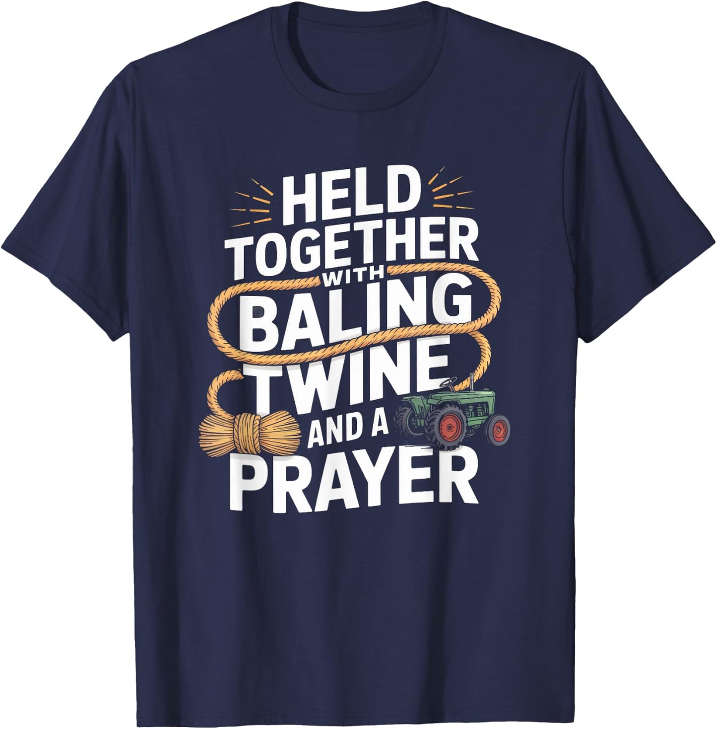Held Together With Baling Twine and a Prayer Tractor T-Shirt - T-Shirt | Navy