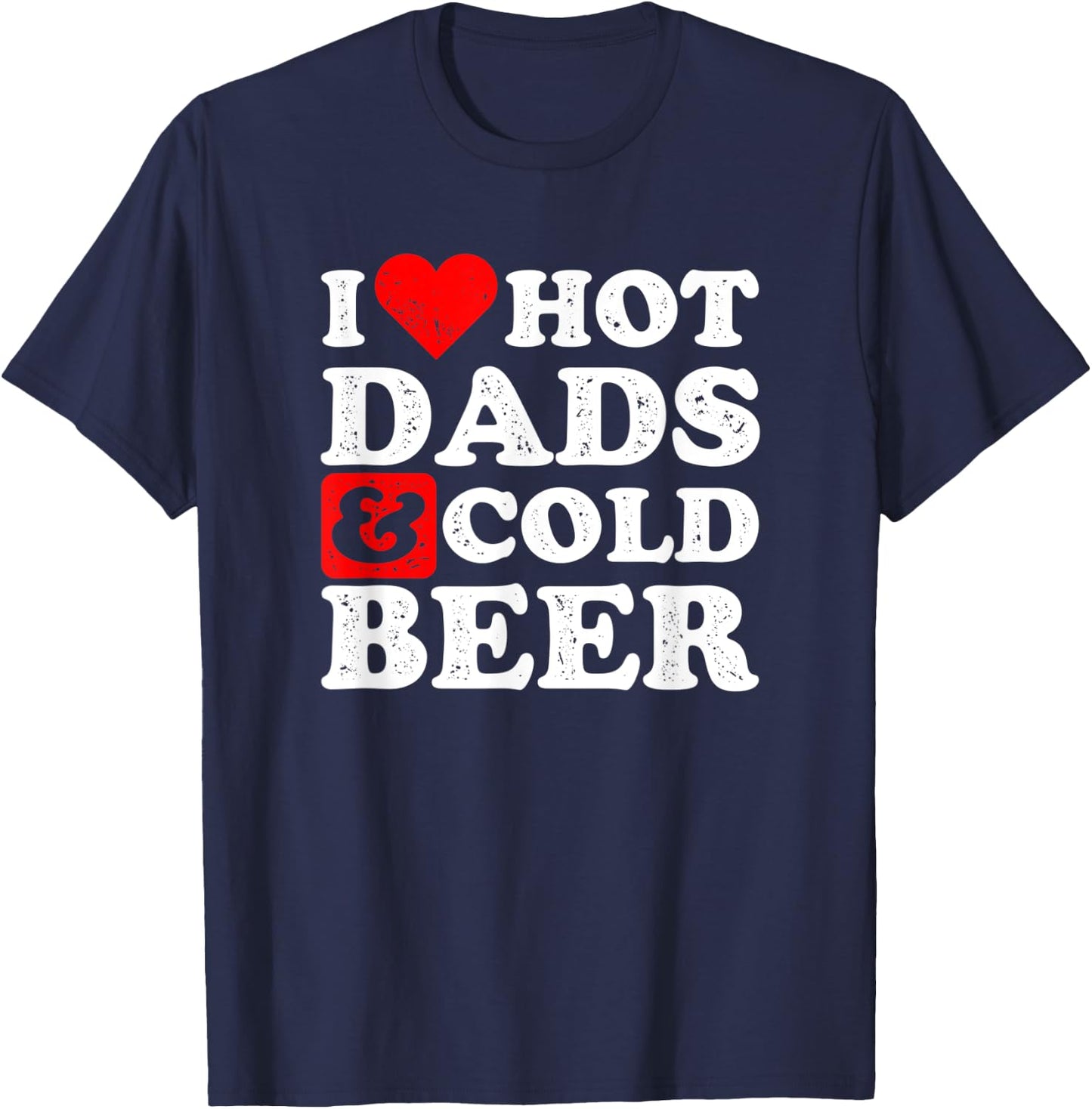 I Heart Hot Dads and Cold Beer Design Beer T-Shirt - T-Shirt | Navy