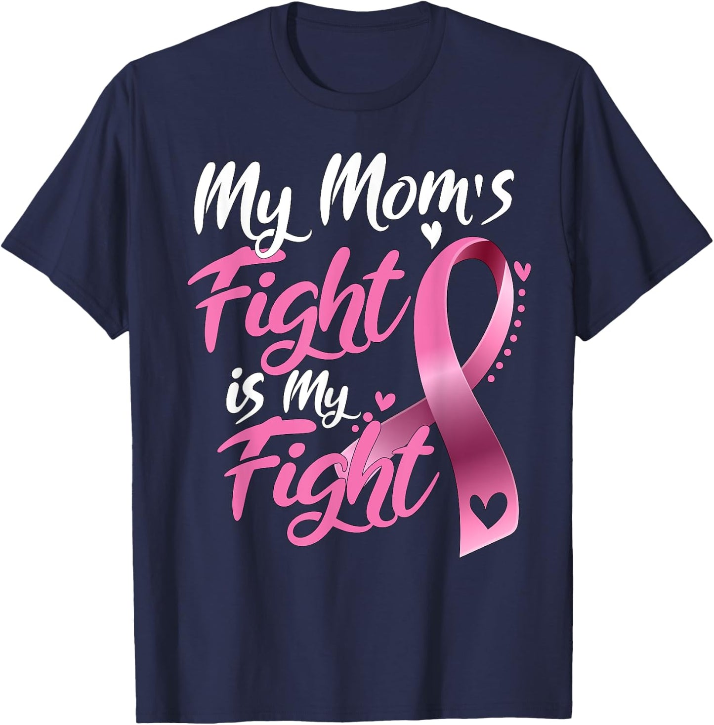 My mom's Fight Is My Fight Breast Cancer Awareness T-Shirt - T-Shirt | Navy