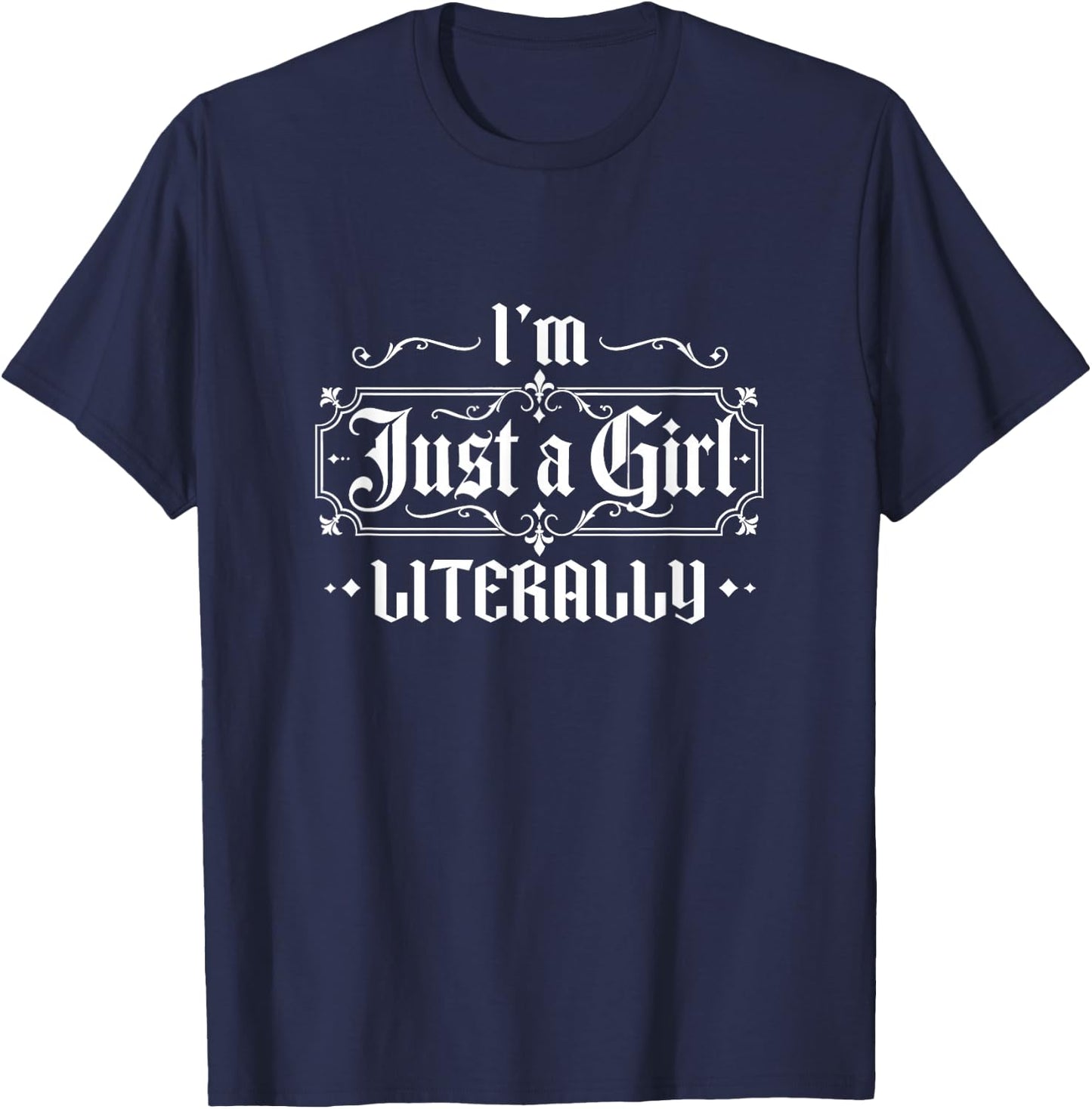 Just a Girl Gothic Lettering Design Im Literally Just a Girl T-Shirt - T-Shirt | Navy