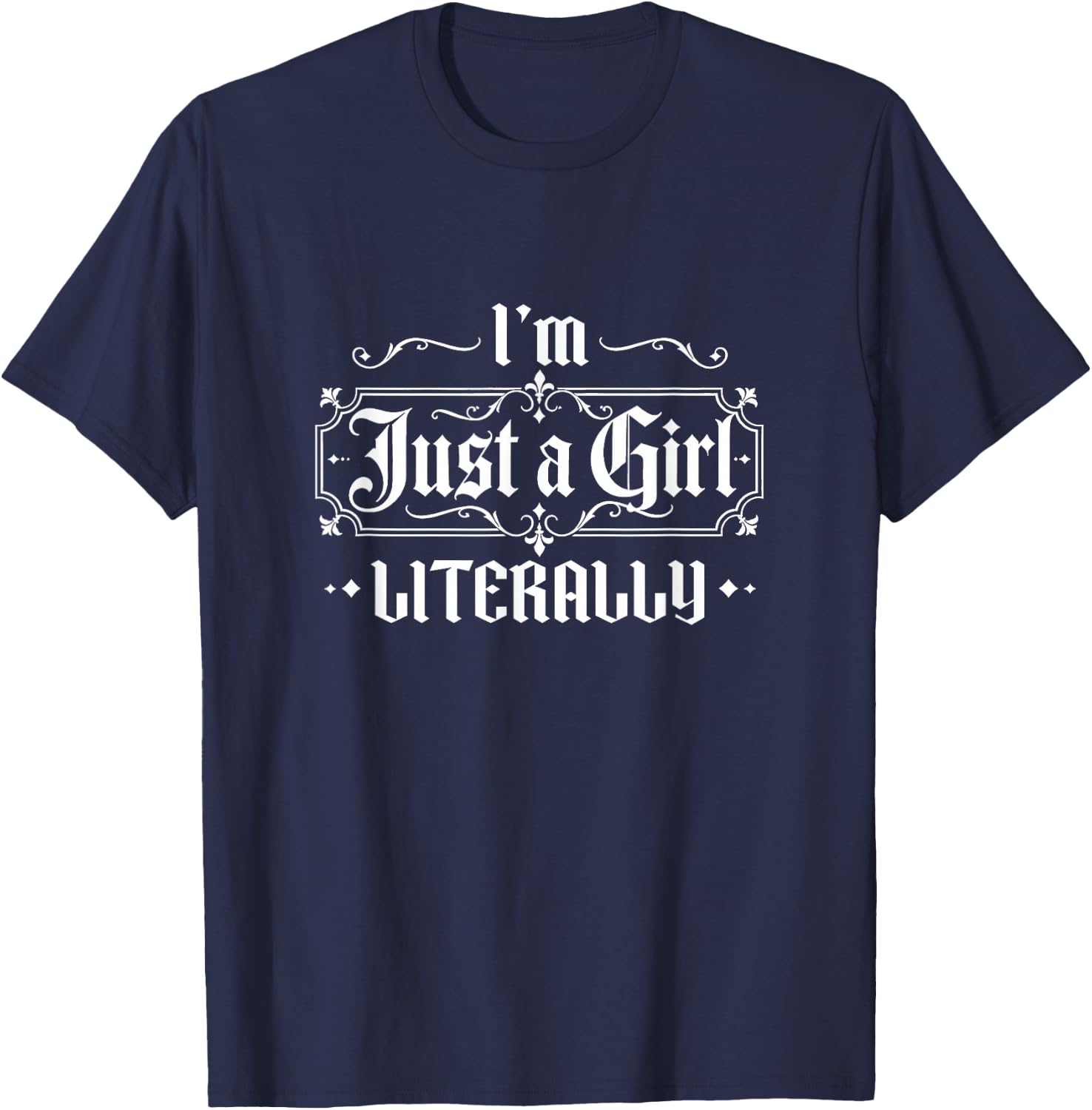 Just a Girl Gothic Lettering Design Im Literally Just a Girl T-Shirt - T-Shirt | Navy