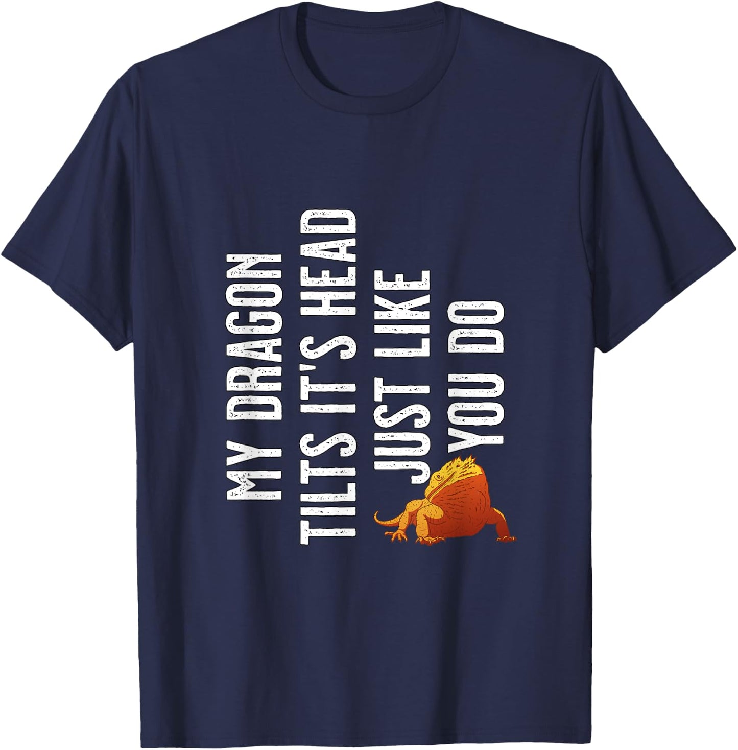 Bearded Dragon - My Dragon tilts it's head just like you do T-Shirt - T-Shirt | Navy