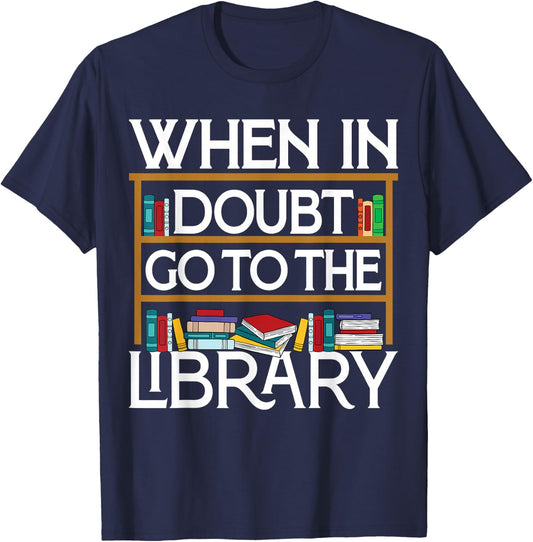 Book Reading Lovers When In Doubt Go To The Library Bookworm T-Shirt - T-Shirt | Navy