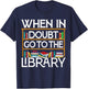 Book Reading Lovers When In Doubt Go To The Library Bookworm T-Shirt - T-Shirt | Navy