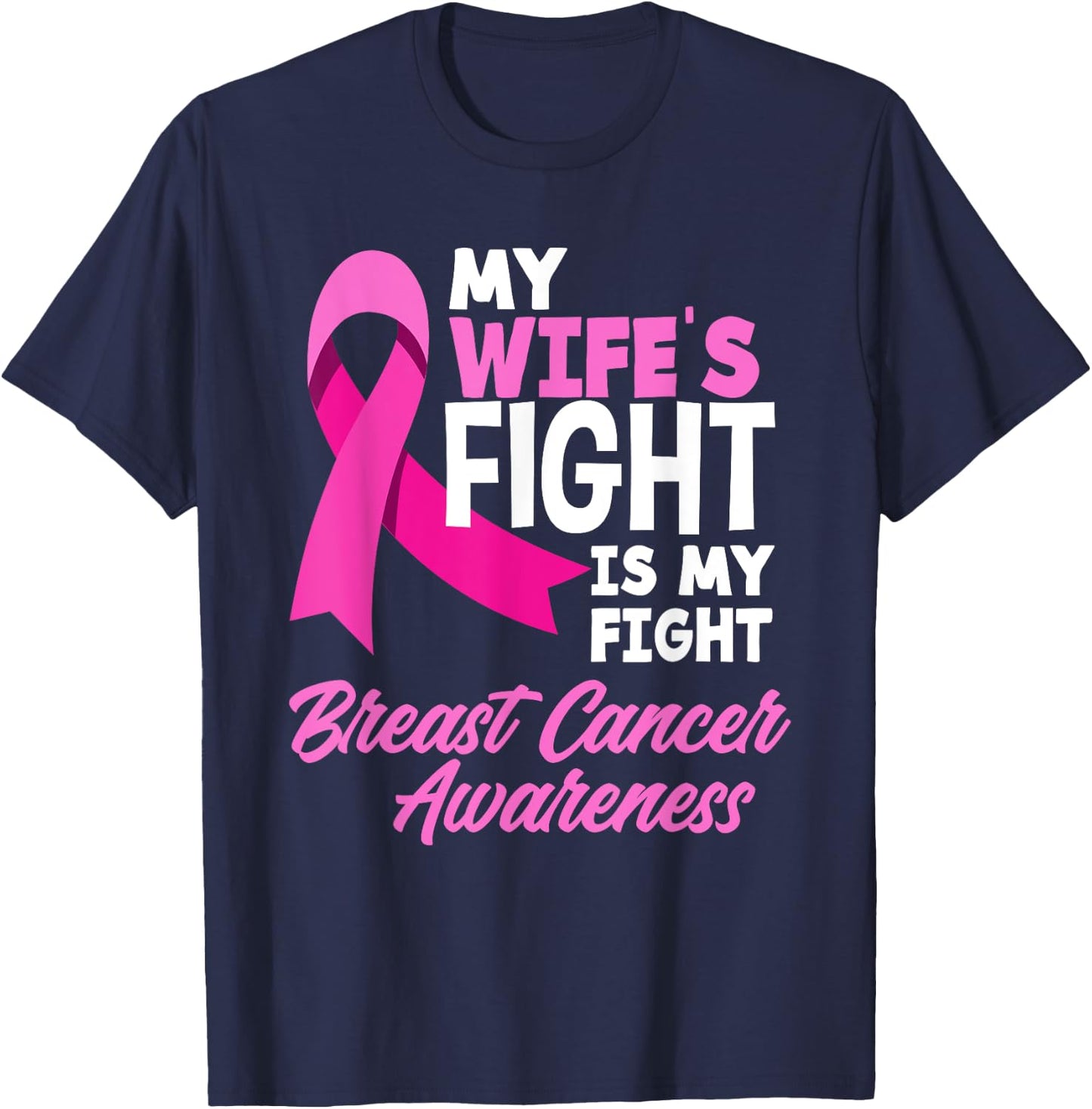 My Wife's Fight Is My Fight Breast Cancer Awareness T-Shirt - T-Shirt | Navy