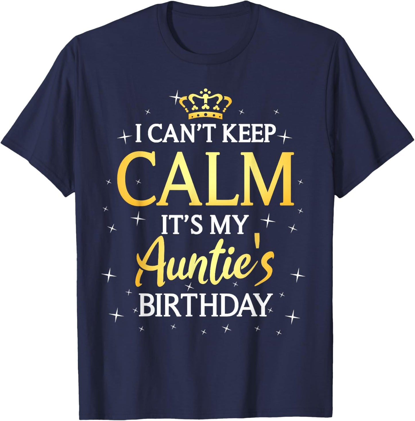 I Can't Keep Calm It's My Auntie Birthday Gift Bday Party T-Shirt - T-Shirt | Navy