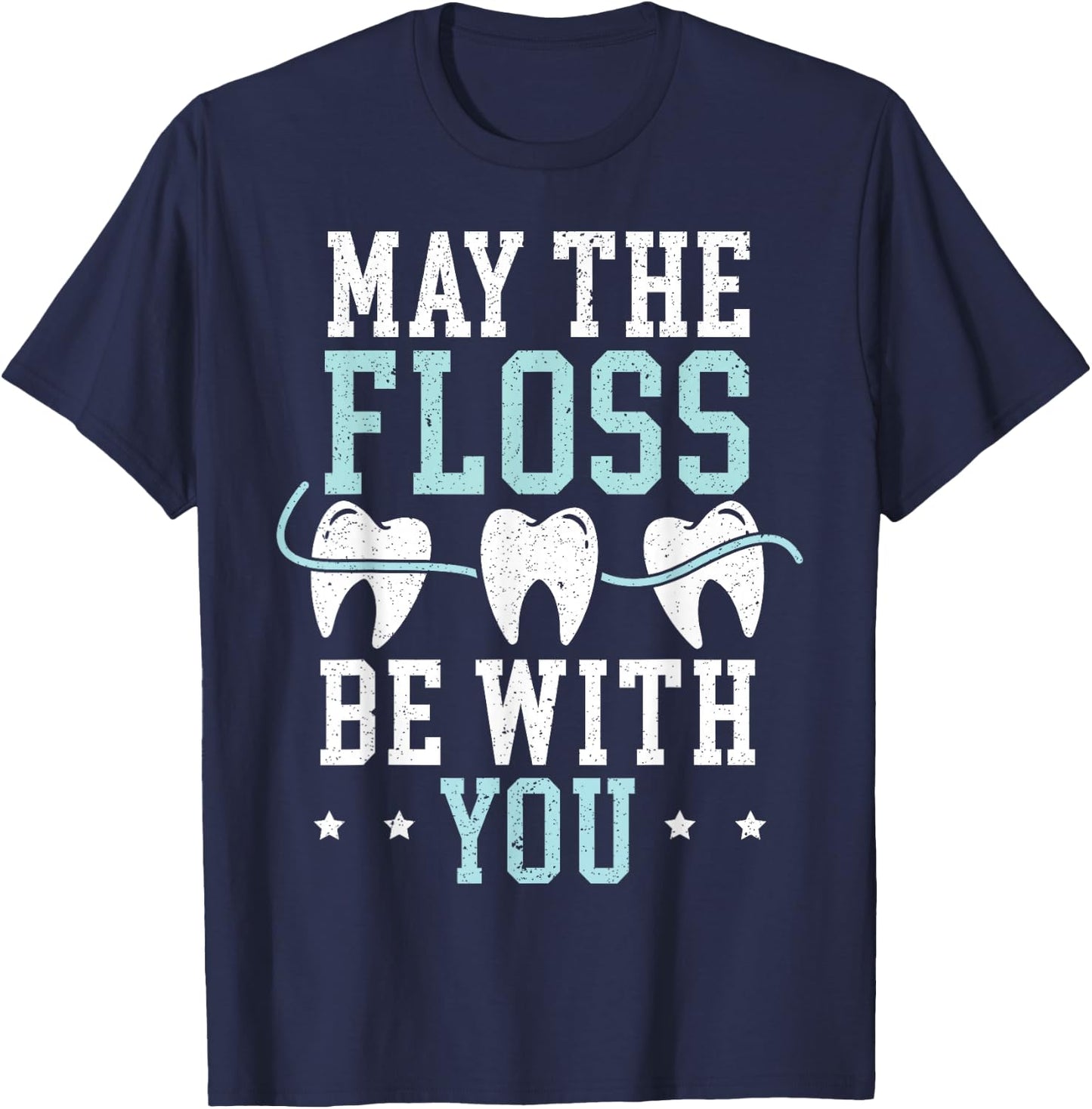 May The Floss Be with You Dentist Dentistry Dental Surgeon T-Shirt - T-Shirt | Navy