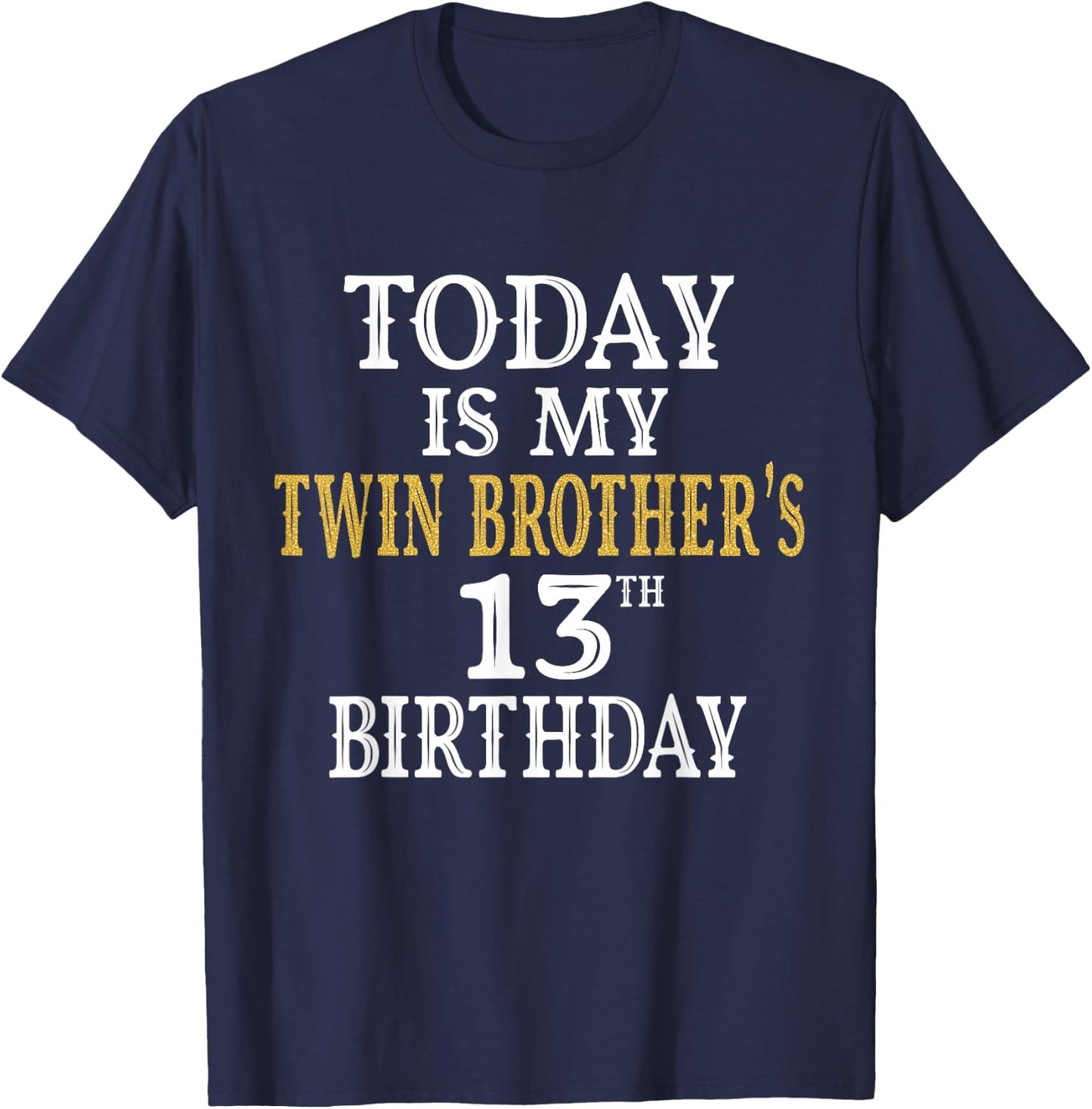Today Is My Twin Brother's 13th Birthday Party 13 Years Old T-Shirt - T-Shirt | Navy