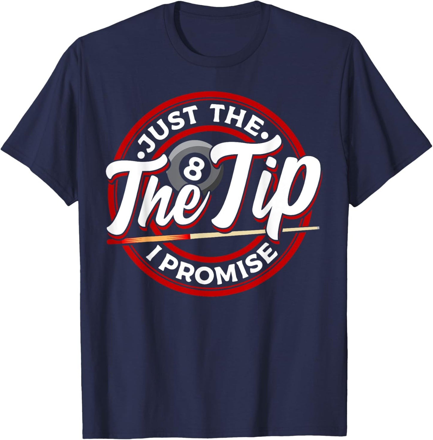 Just The Tip I Promise Funny Pool Cue Billiards Pun T-Shirt - T-Shirt | Navy