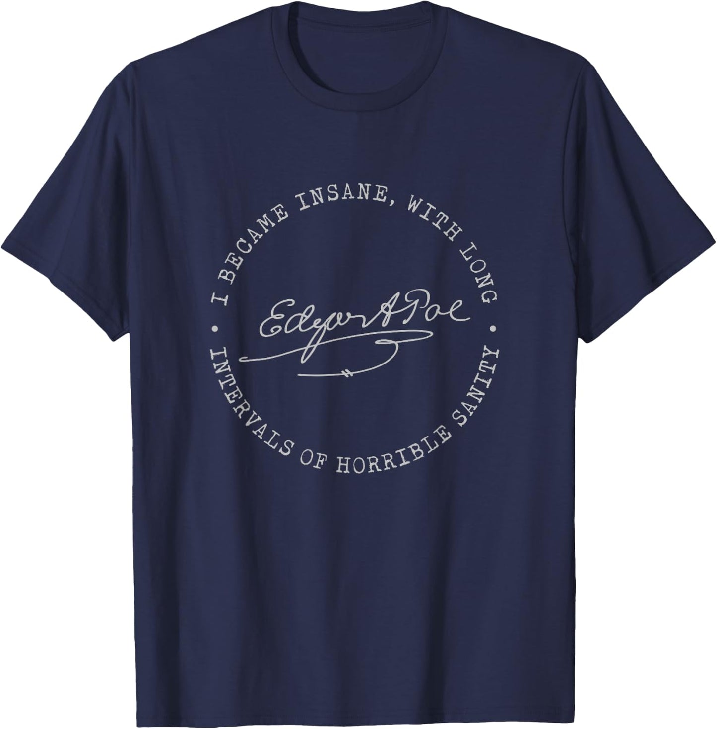 Edgar Allan Poe I Became Insane Quote Literary Gift T-Shirt - T-Shirt | Navy
