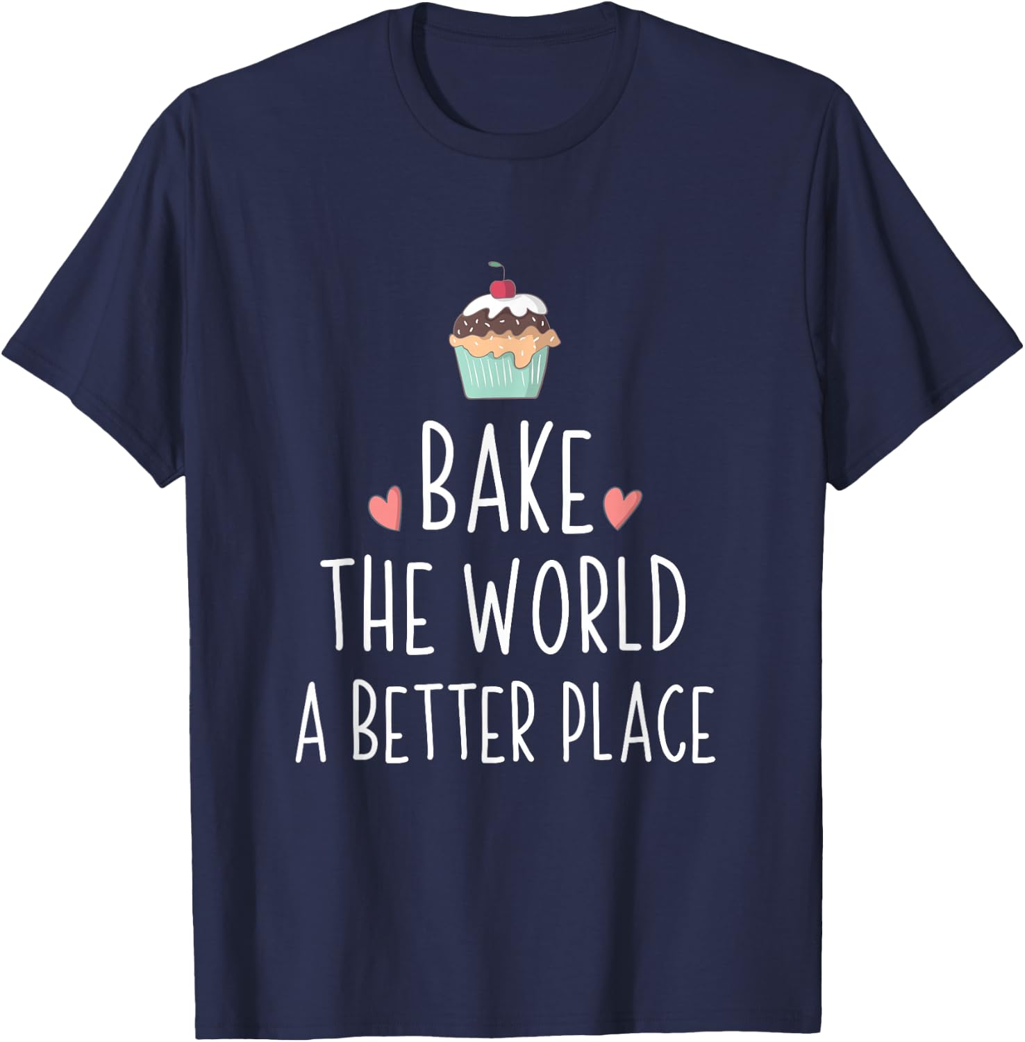 Bake The World A Better Place T-Shirt - T-Shirt | Navy