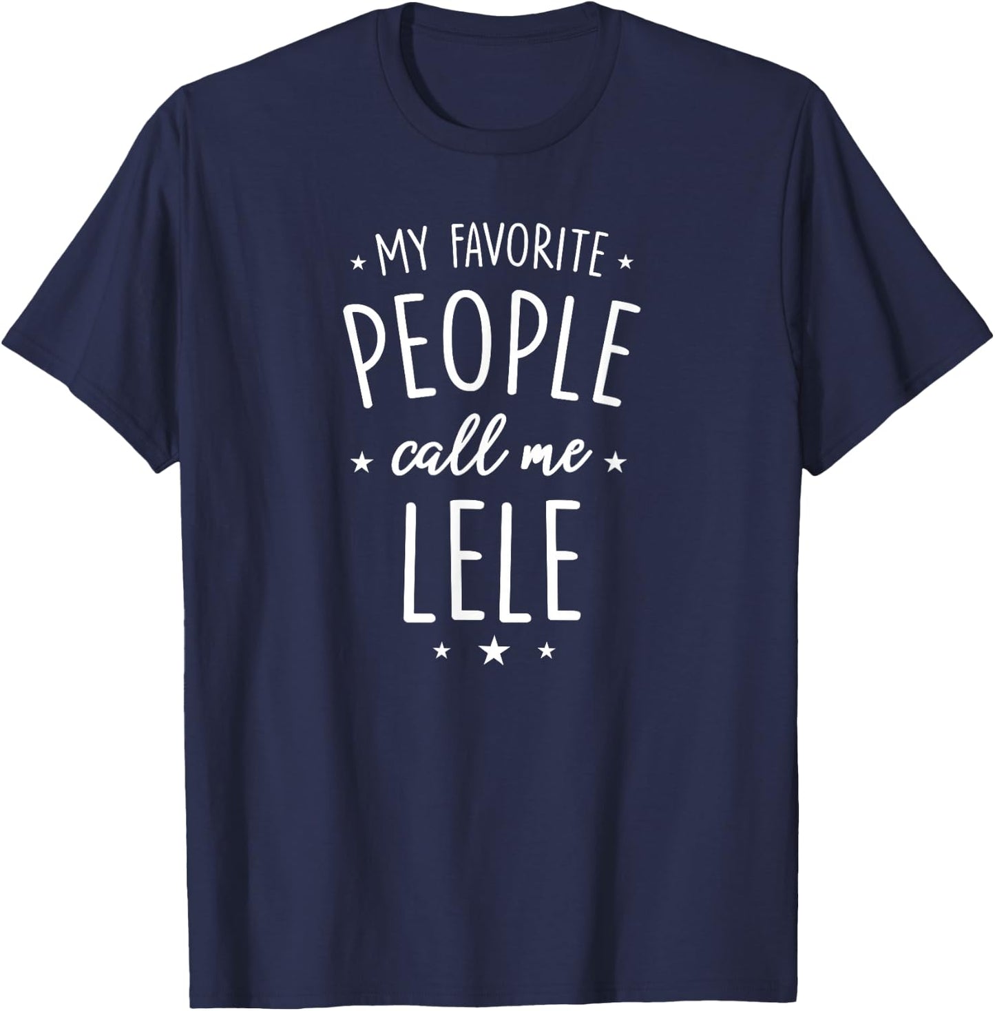 Lele Design: My Favorite People Call Me Lele T-Shirt - T-Shirt | Navy