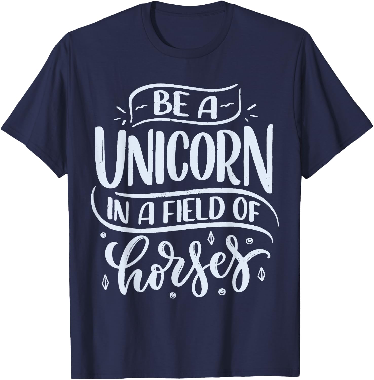 Be A Unicorn In A Field Of Horses T-Shirt - T-Shirt | Navy