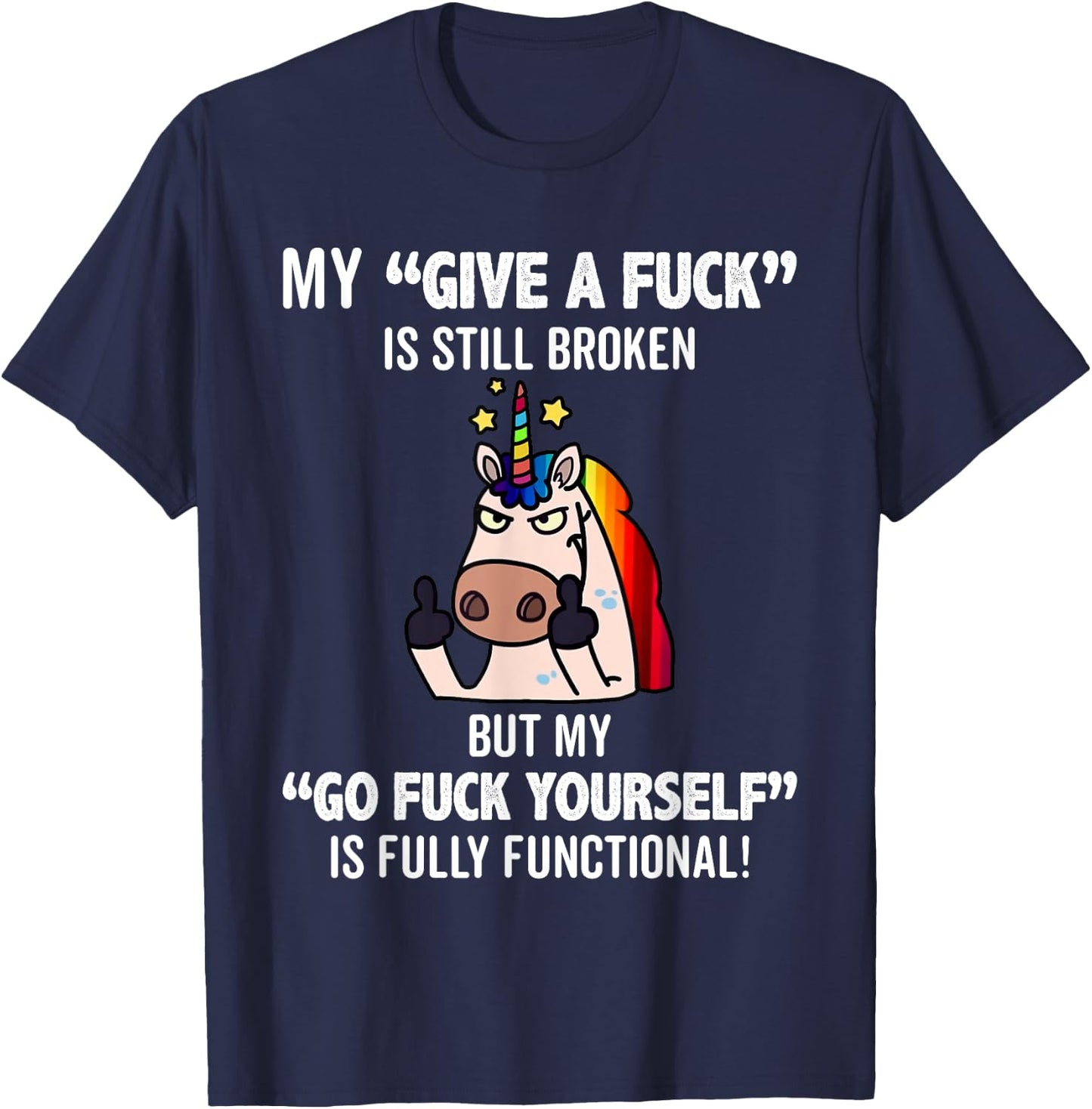 Unicorns My Give A Fuck Is Still Broken But My Go Fuck T-Shirt - T-Shirt | Navy