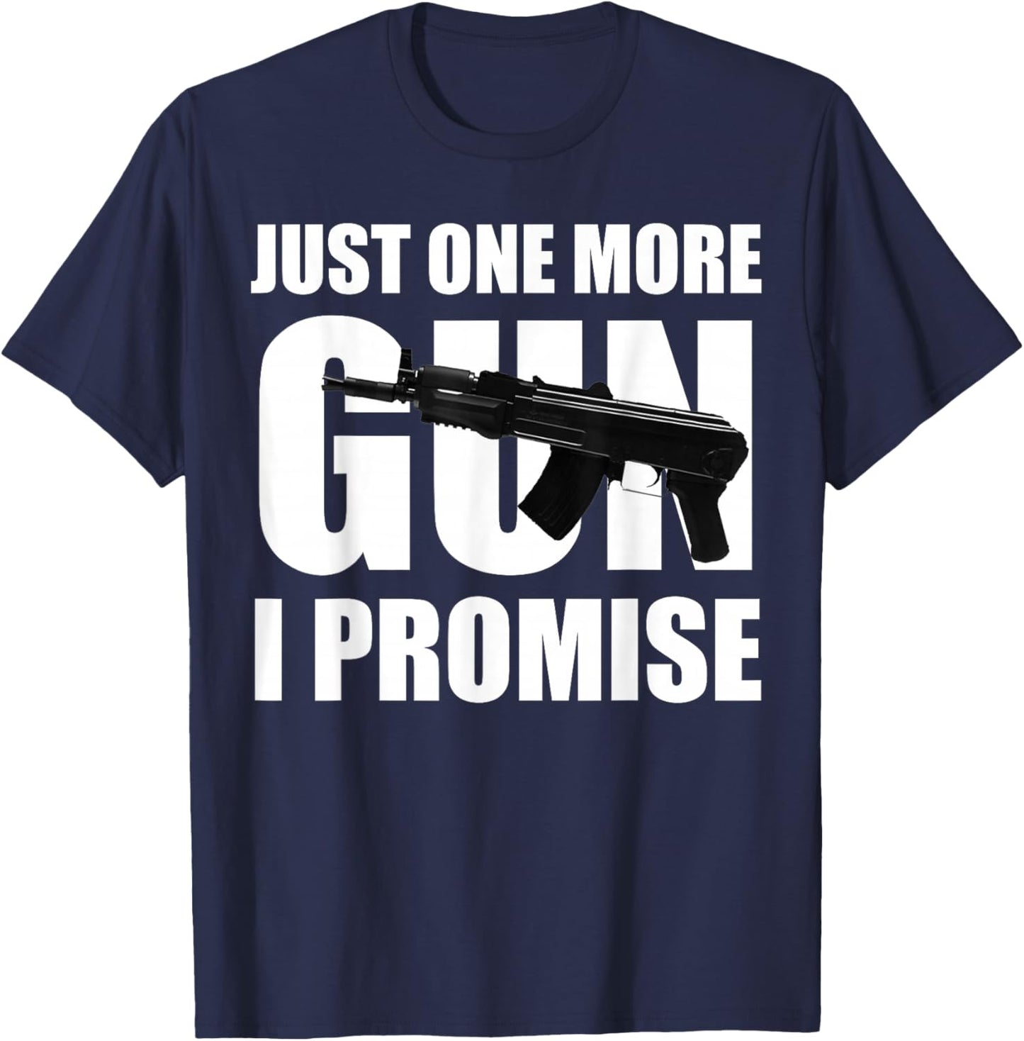 Just One More Gun I Promise Gift husband T-Shirt - T-Shirt | Navy