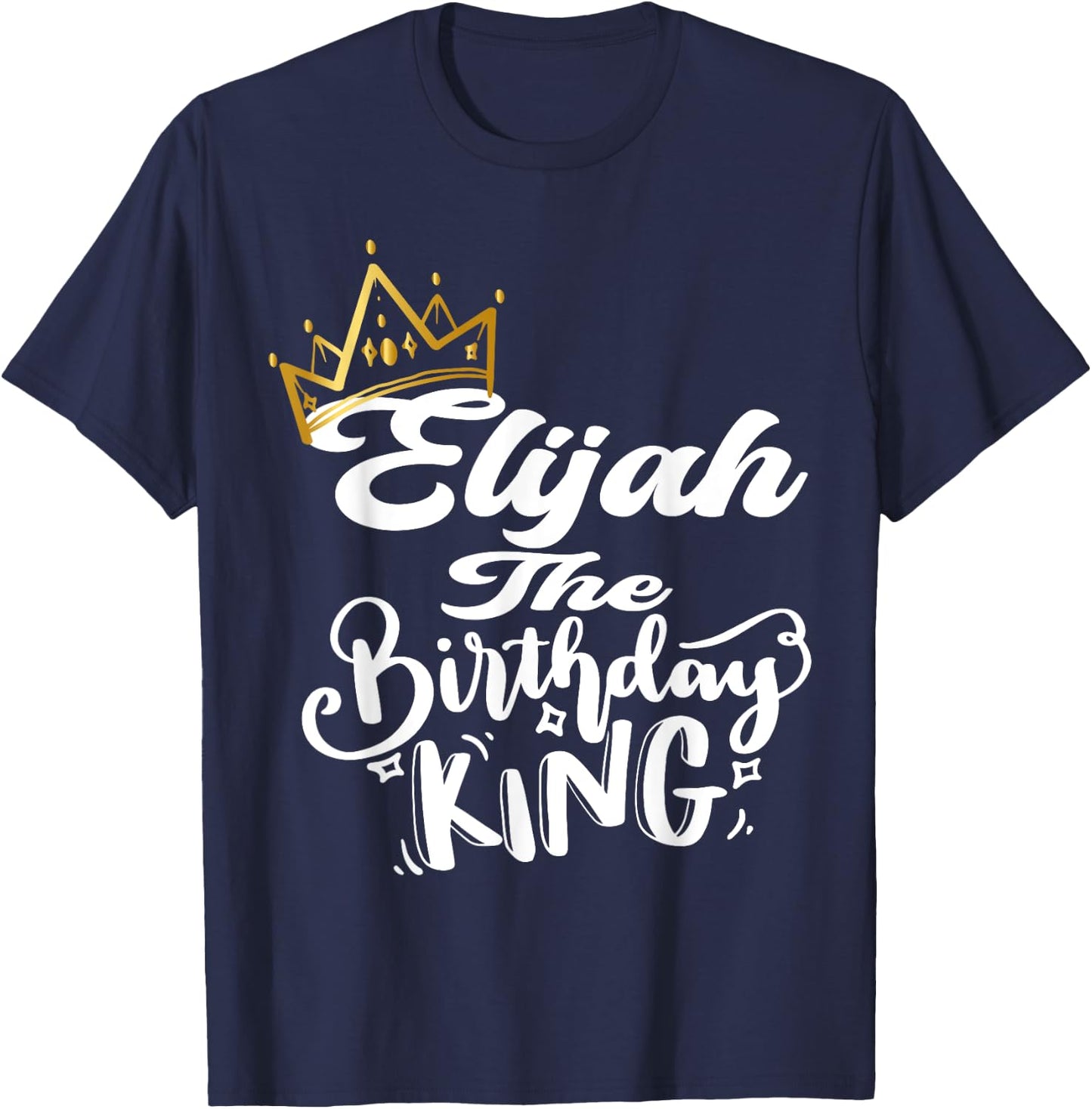 Elijah The Birthday King Happy Birthday Shirt Men Boys Teens T-Shirt - T-Shirt | Navy