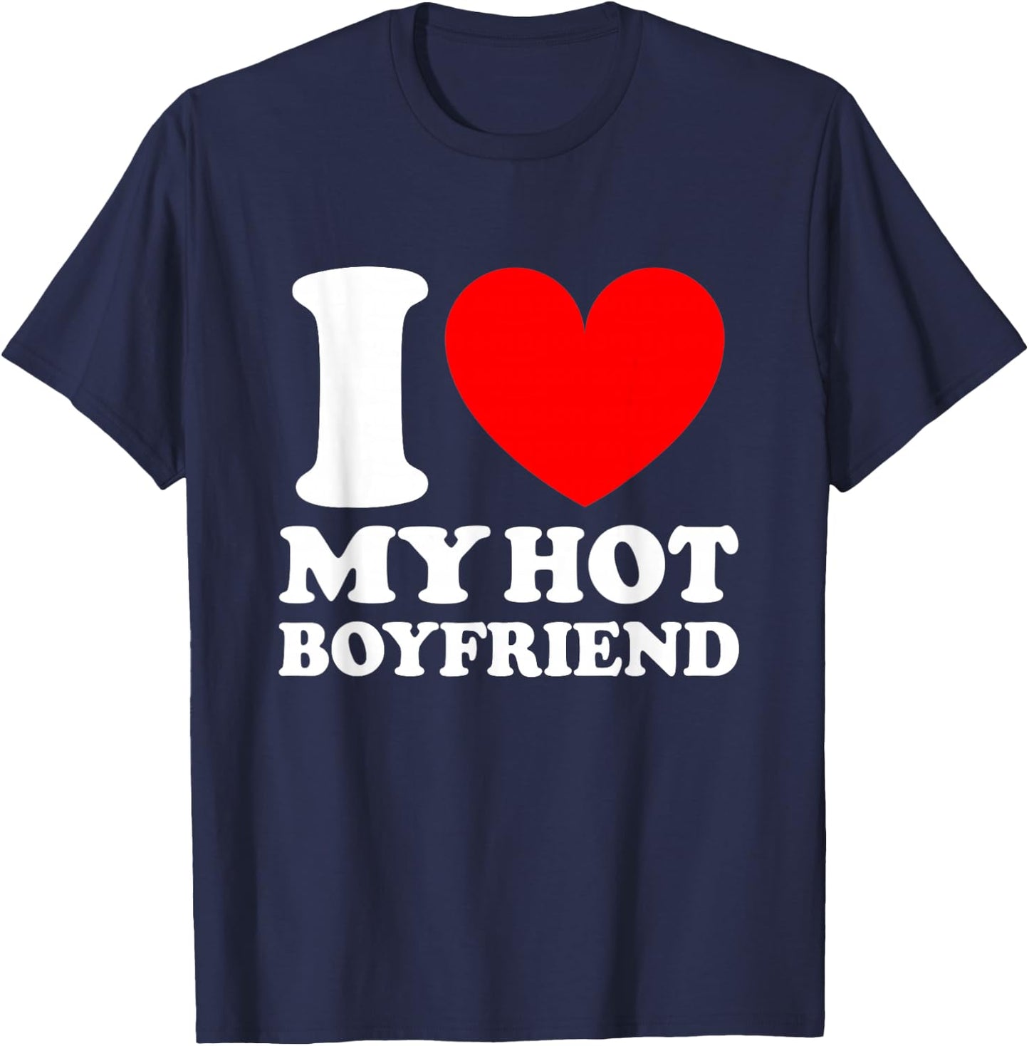 I Love My Hot Boyfriend Shirt T-Shirt - T-Shirt | Navy