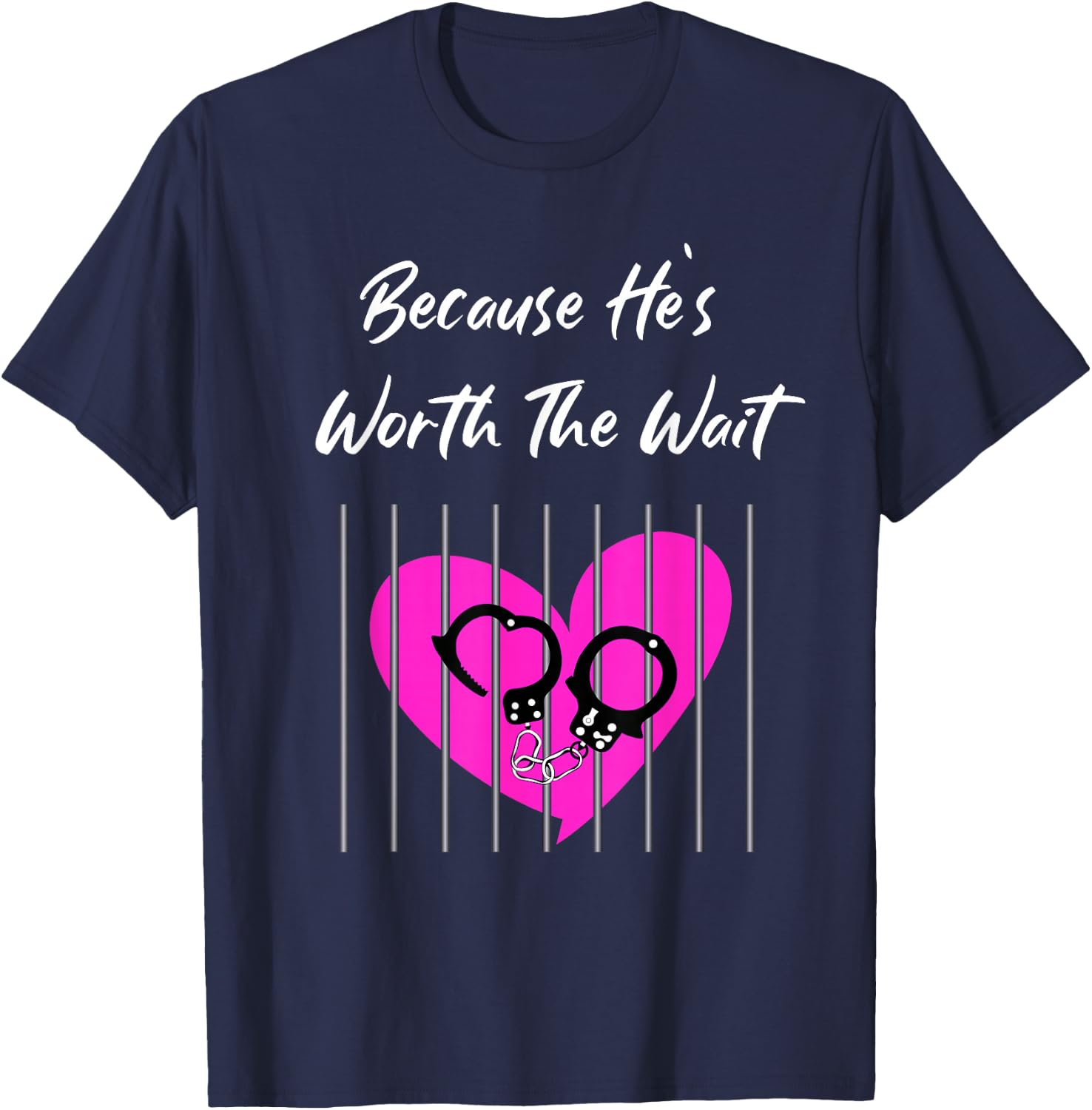 Because He's Worth the Wait Husband Prison Boyfriend Jail T-Shirt - T-Shirt | Navy