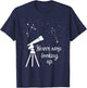 Never Stop Looking Up Astronomy Students T-Shirt - T-Shirt | Navy