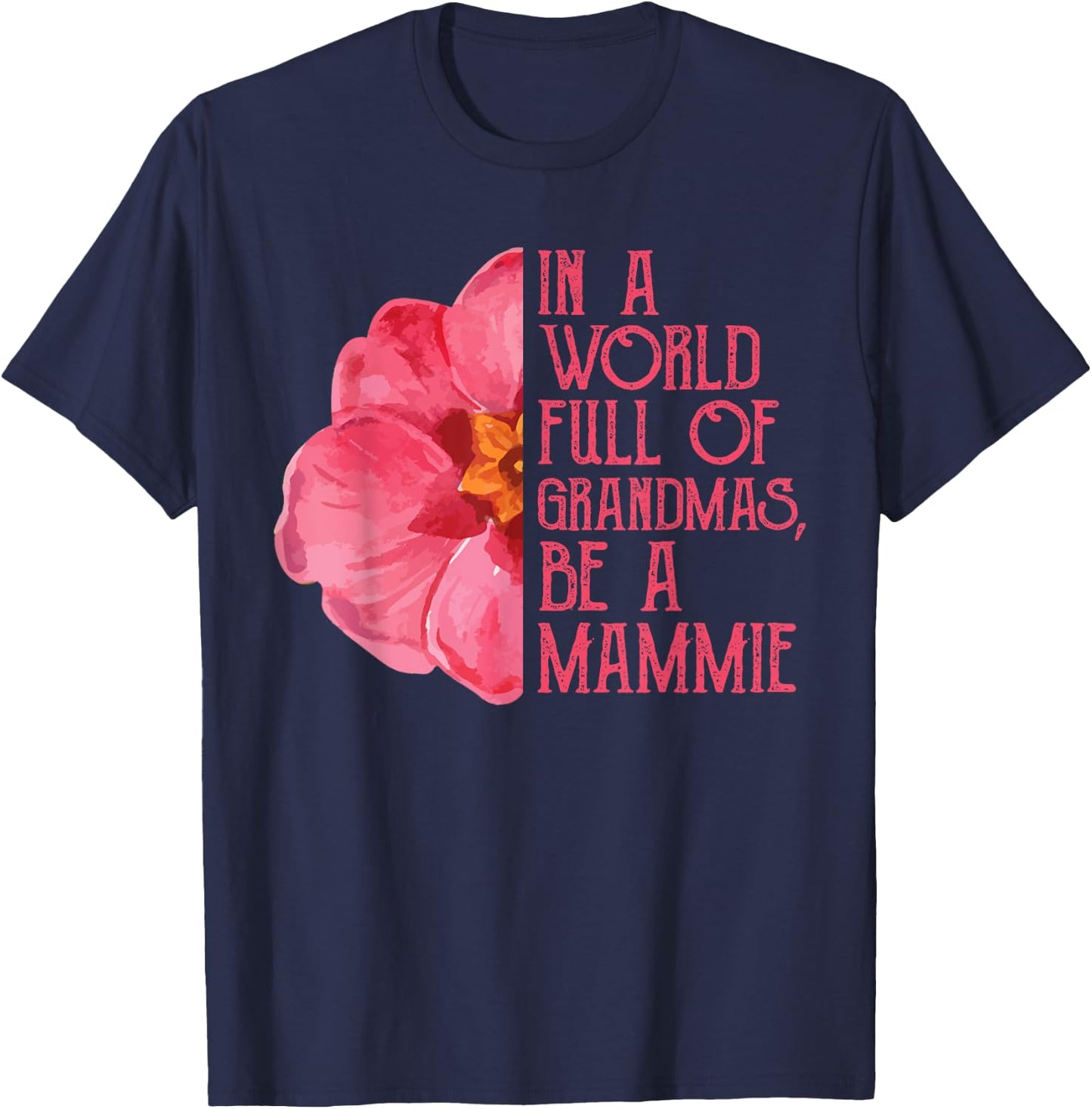 In A World Full Of Grandmas Be A Mammie Shirts, Mothers Day T-Shirt - T-Shirt | Navy