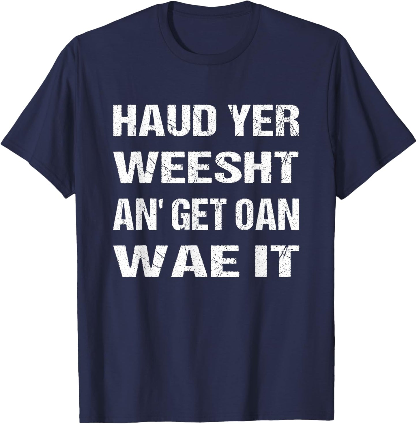 Scotland Flag Scottish Haud yer weesht an' get oan wae it T-Shirt - T-Shirt | Navy