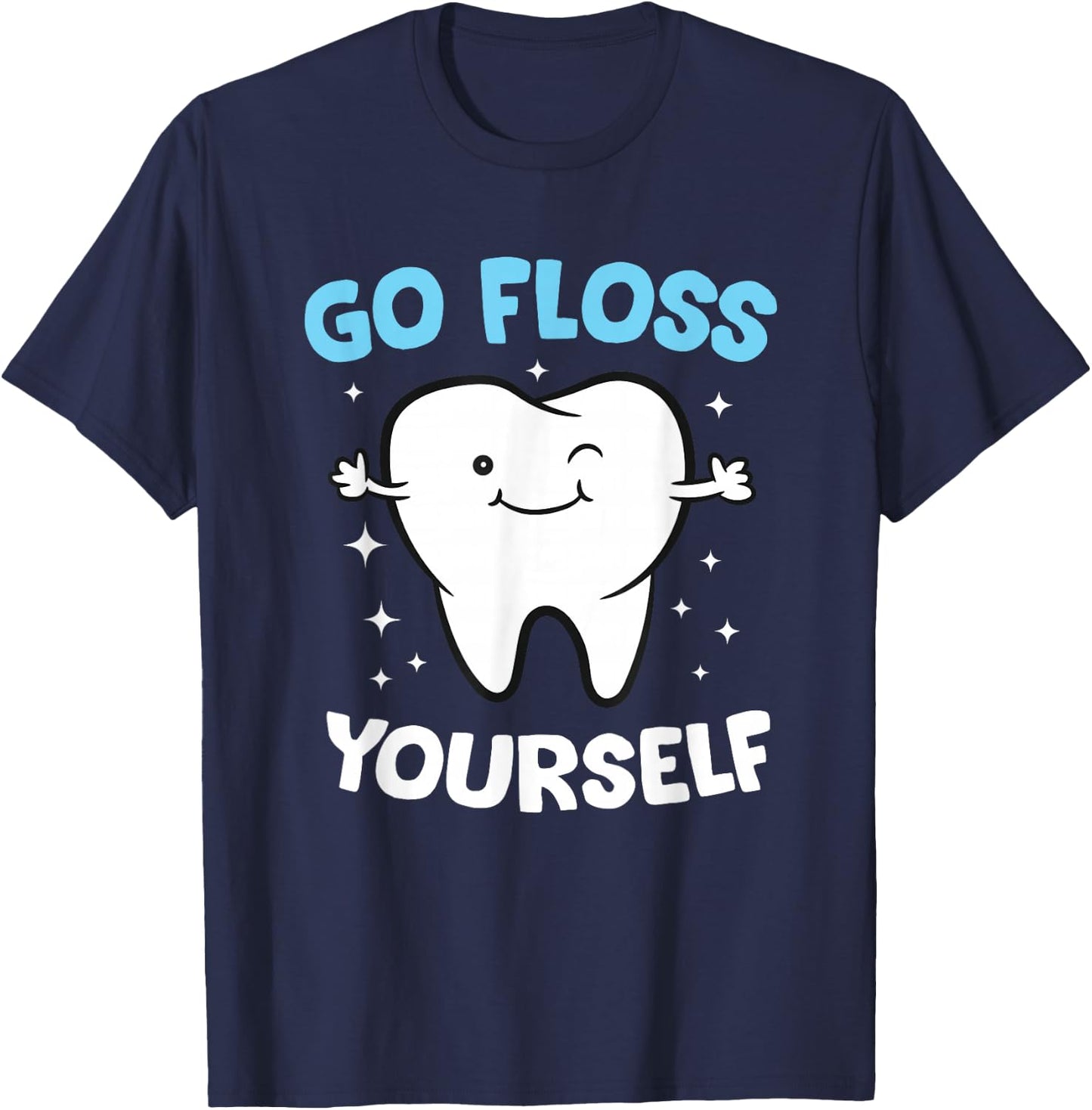 Dental Squad Store Hygienist Teeth Assistant Tooth Go Floss Yourself Dentist T-Shirt - T-Shirt | Navy