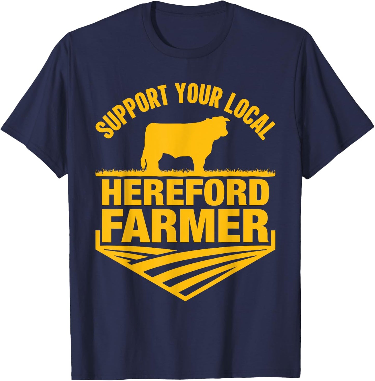 Support Your Local Hereford Farmer - Hereford Cow Rancher T-Shirt - T-Shirt | Navy