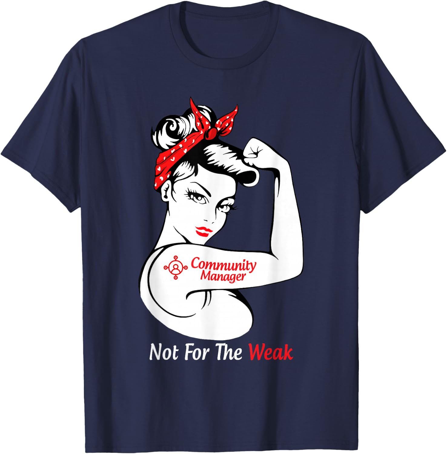Community Manager Not For The Weak Strong T-Shirt - T-Shirt | Navy