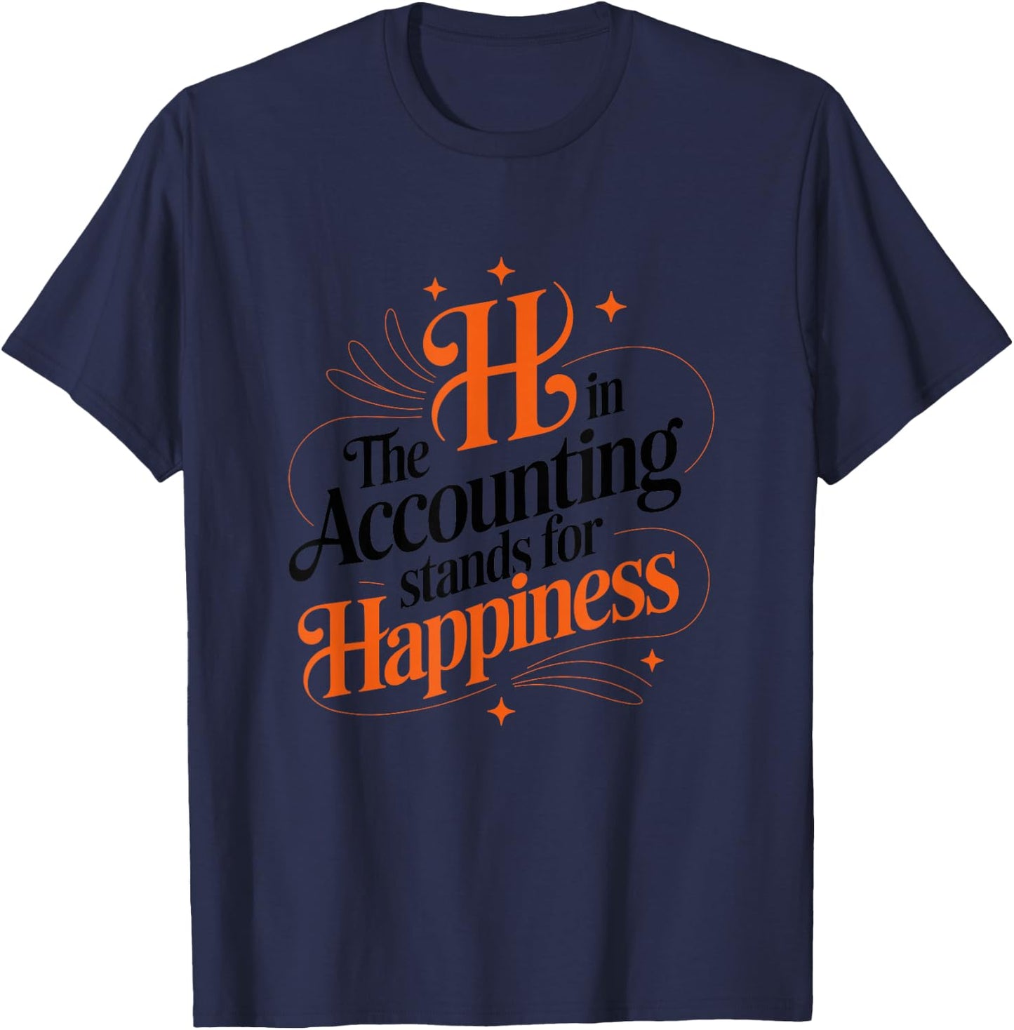 The h in Accounting Stands for Happiness, Accountant T-Shirt - T-Shirt | Navy