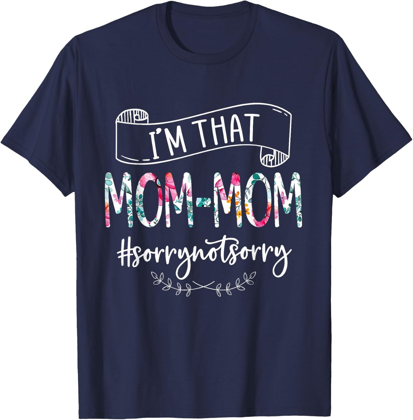 I'm That Mom-mom Sorry Not Sorry Women's Shirt T-Shirt - T-Shirt | Navy