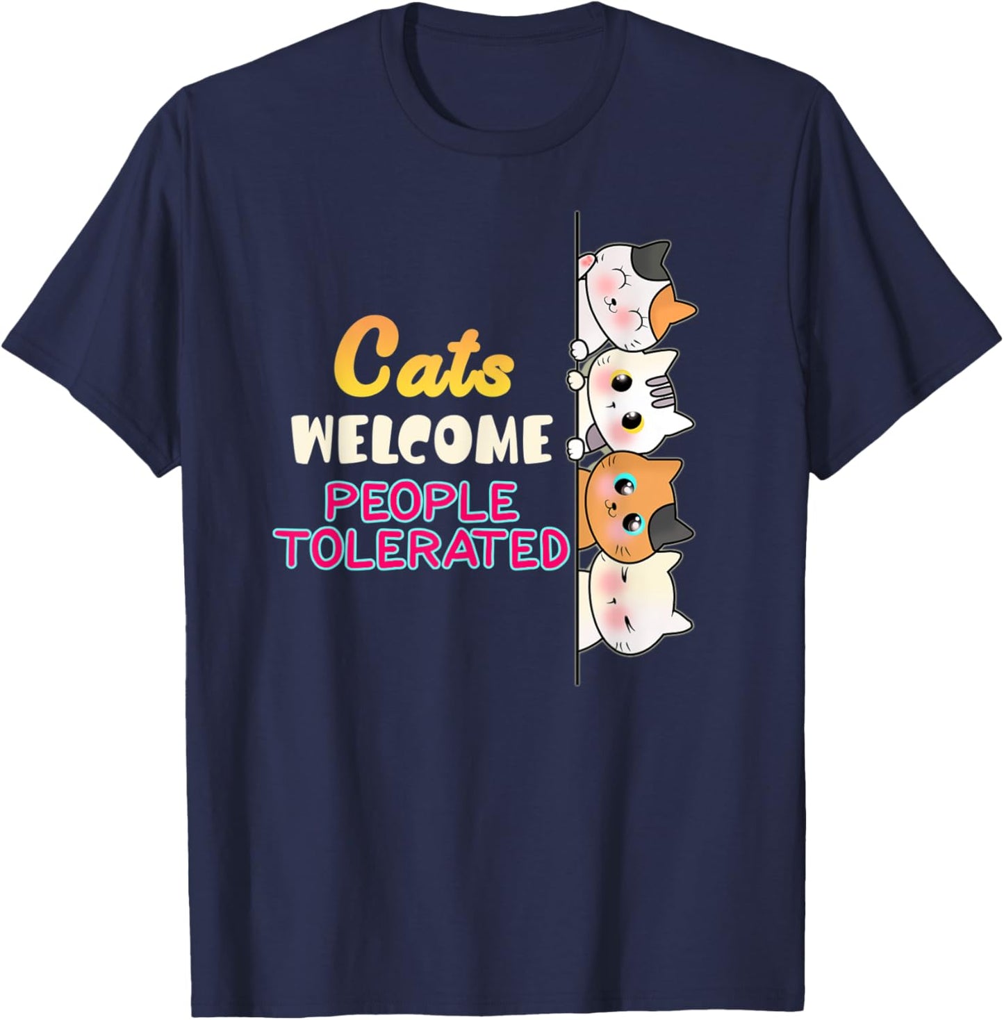 Cats are Welcome People tolerated CAT LOVERS T-Shirt - T-Shirt | Navy