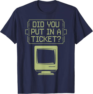 Did You Put In A Ticket Computer Support Helpdesk T-Shirt - T-Shirt | Navy