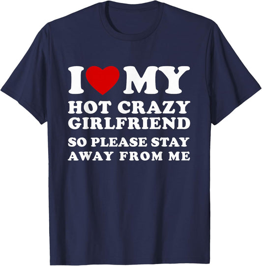 I Love My Hot Crazy Girlfriend So Please Stay Away From Me T-Shirt - T-Shirt | Navy