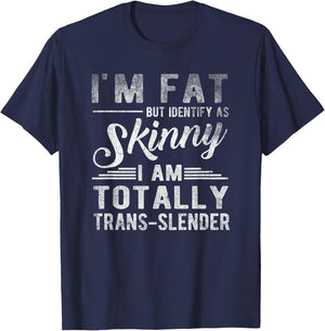 I'm Fat But Identify As Skinny I Am Trans-slender Men T-Shirt - T-Shirt | Navy